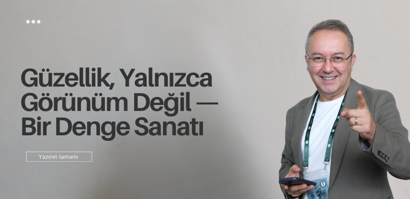 Güzellik, Yalnızca Görünüm Değil — Bir Denge Sanatı